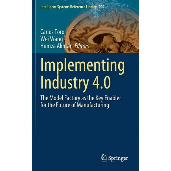 Intelligent Systems Reference Library Implementing Industry 4.0: The Model Factory as the Key Enabler for the Future of Manufacturing, Book 202, (Hardcover)
