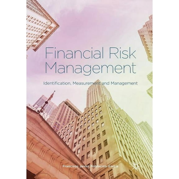 Financial Risk Management: Identification, Measurement and Management, (Paperback)