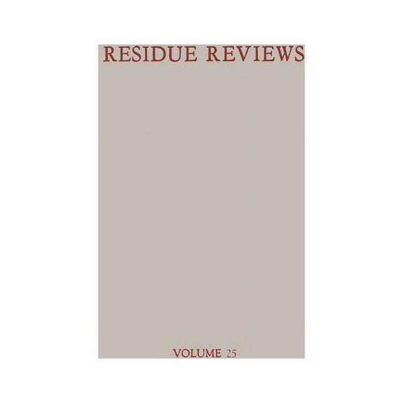 Residue Reviews/RÃ¼ckstandsberichte Residues of Pesticides and Other Foreign Chemicals in Foods and Feeds / RÃ¼ckstÃ¤nde Von Pesticiden Und Anderen Fremdstoff, Book 25, (Paperback)