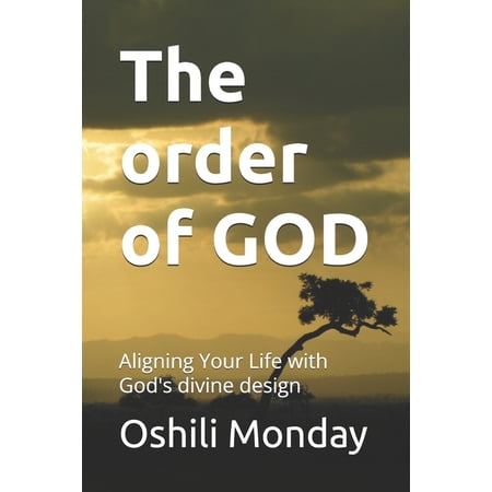 The order of GOD: Aligning Your Life with God s divine design (Paperback)