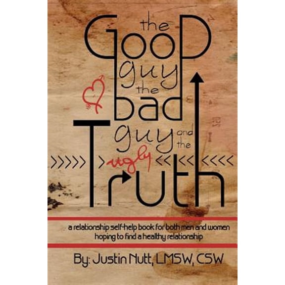 Pre-Owned The Good Guy, the Bad Guy, and the Ugly Truth: A Relationship Self-Help Book for Both Men and Women Hoping to Find Healthy Relationships (Paperback) 0991438302 9780991438303