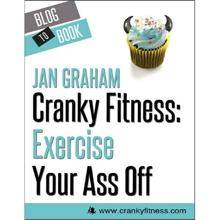 Cranky Fitness: Exercise Your Ass Off - eBook