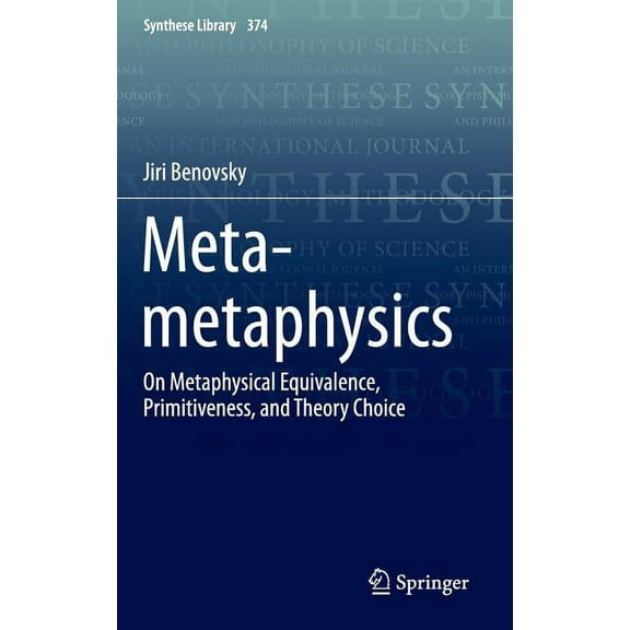 Synthese Library Meta-Metaphysics: On Metaphysical Equivalence, Primitiveness, and Theory Choice, Book 374, (Hardcover)