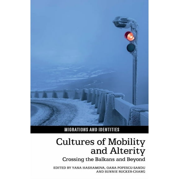 Migrations and Identities Cultures of Mobility and Alterity: Crossing the Balkans and Beyond, Book 10, (Paperback)