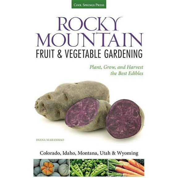 Fruit & Vegetable Gardening Guides Rocky Mountain Fruit & Vegetable Gardening: Plant, Grow, and Harvest the Best Edibles, (Paperback)