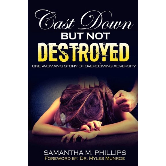 Cast Down But Not Destroyed: One Woman's Story of Overcoming Adversity, (Paperback)