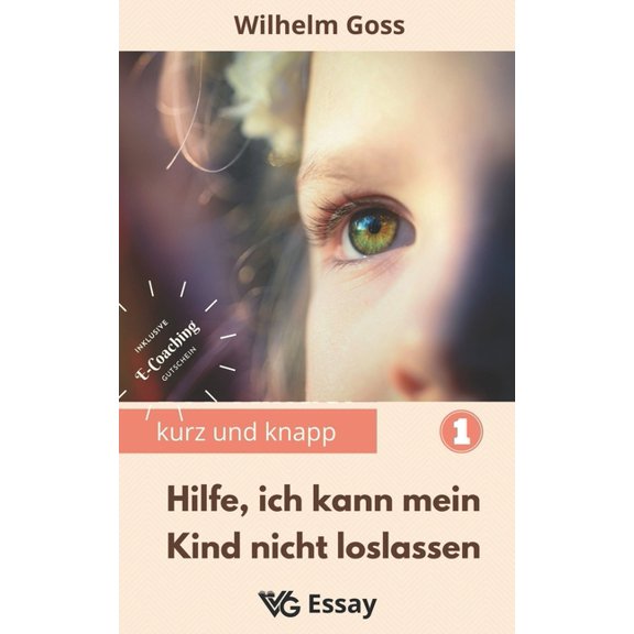 Kurz Und Knapp Hilfe, ich kann mein Kind nicht loslassen: Abnabelung von den Eltern als notwendiger Prozess des Erwachsenwerdens, damit, Book 1, (Paperback)