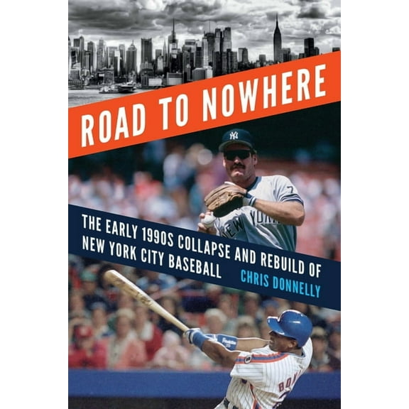 Road to Nowhere: The Early 1990s Collapse and Rebuild of New York City Baseball, (Hardcover)