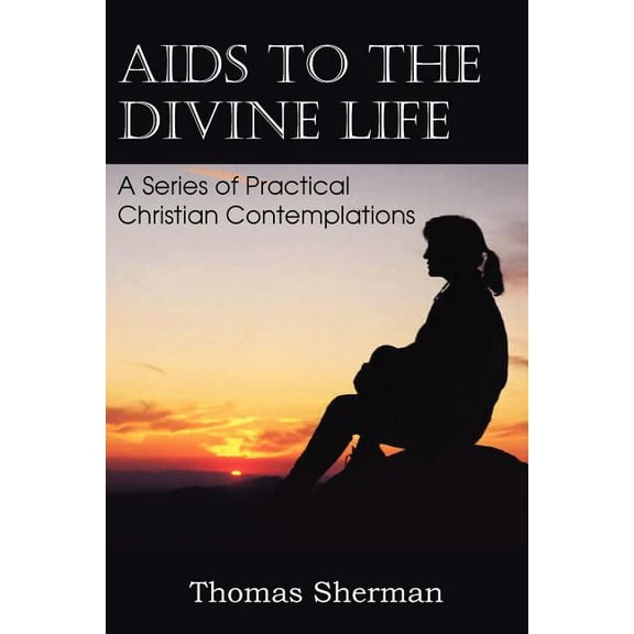 AIDS to the Divine Life a Series of Practical Christian Contemplations (Paperback)