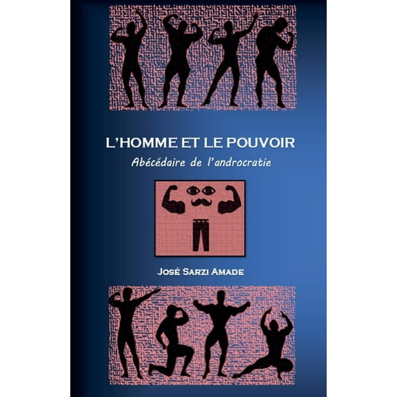 L' homme et le pouvoir AbÃ©cÃ©daire de l'androcratie, (Paperback)