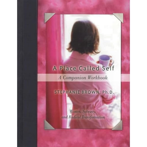 Pre-Owned A Place Called Self A Companion Workbook : Women, Sobriety, and Radical Transformation (Paperback)