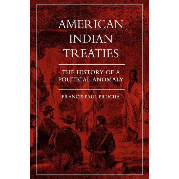 American Indian Treaties: The History of a Political Anomaly, (Paperback)