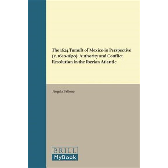Pre-Owned European Expansion and Indigenous Respon The 1624 Tumult of Mexico in Perspective (C. 1620-1650): Authority and Conflict Resolution in the Iberian Atlantic, Book 24, (Hardcover)