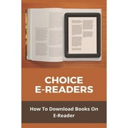 Choice E-Readers: How To Download Books On E-Reader: Immersion Reading (Paperback)