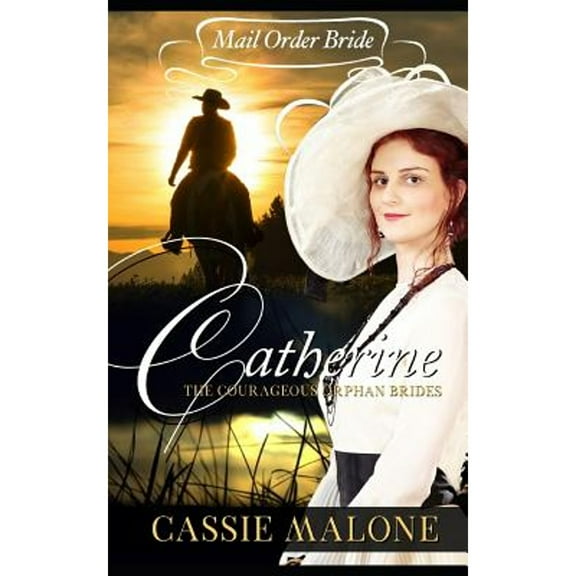 Mail Order Bride: Catherine: The Courageous Orphan Brides (Western Historical Romance) (Paperback) by Cassie Malone