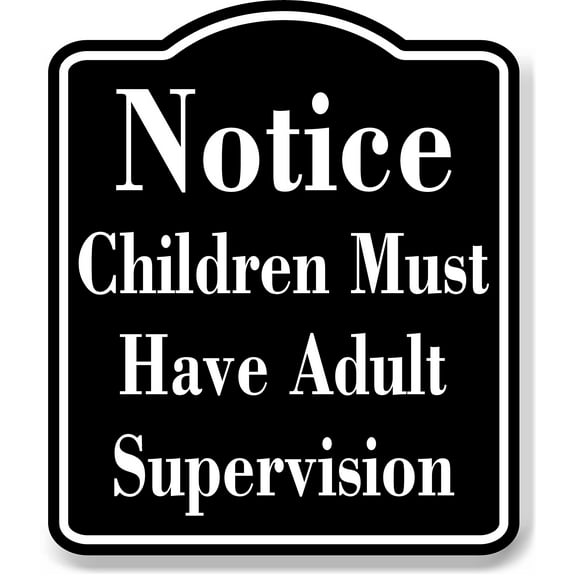 Notice Children Must Have Adult Supervision BLACK Aluminum Composite Sign