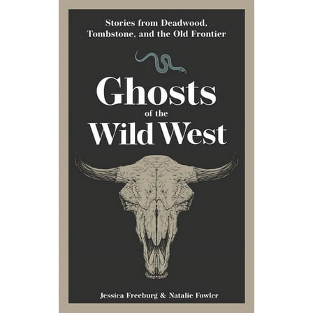 Hauntings, Horrors & Scary Ghost Sto Ghosts of the Wild West: Stories from Deadwood, Tombstone, and the Old Frontier, (Paperback)