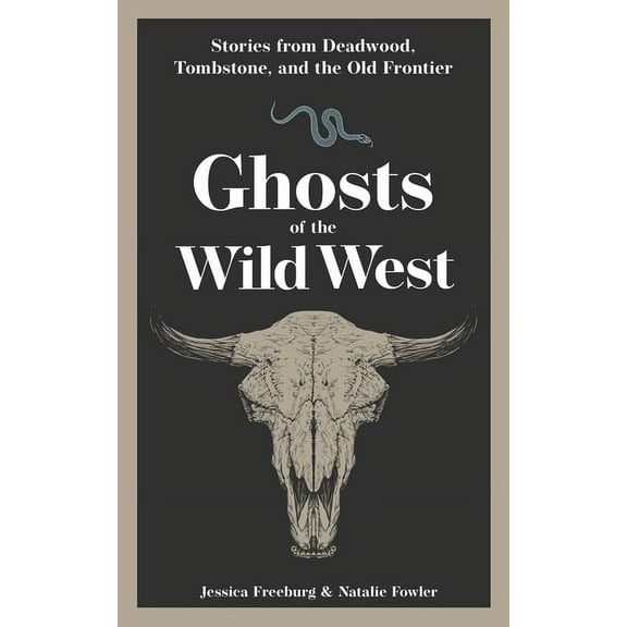 Hauntings, Horrors & Scary Ghost Sto Ghosts of the Wild West: Stories from Deadwood, Tombstone, and the Old Frontier, (Paperback)