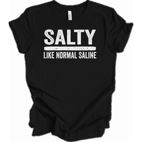 Salty Like Normal Saline Nurse Shirts Funny Medical Nursing Student Gift
