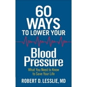 60 Ways to Lower Your Blood Pressure: What You Need to Know to Save Your Life [Paperback - Used]