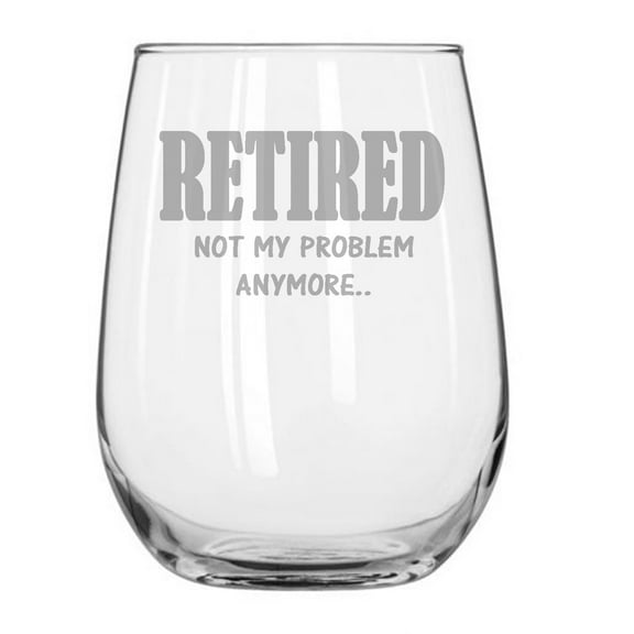 Retirement Gift Present Retired not my problem anymore 17 oz stemless wine glass