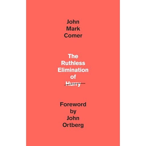 Pre-Owned The Ruthless Elimination of Hurry: How to Stay Emotionally Healthy and Spiritually Alive in the Chaos of the Modern World, 9780525653097, 0525653090, Hardcover,