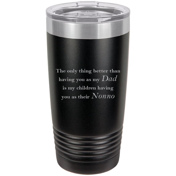 Only thing better than having you as my Dad is my children having you as their Nonno Stainless Steel Engraved Insulated Tumbler 20 Oz Travel Coffee Mug, Black