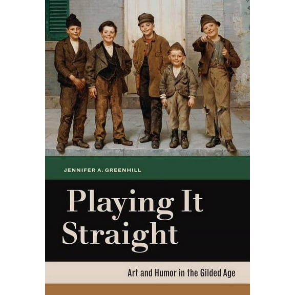Playing It Straight : Art and Humor in the Gilded Age (Edition 1) (Hardcover)