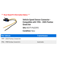 thumbnail image 2 of Vehicle Speed Sensor Connector - Compatible with 1996 - 2005 Pontiac Grand Am 1997 1998 1999 2000 2001 2002 2003 2004, 2 of 2