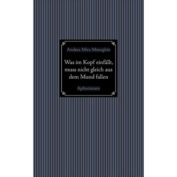 Was im Kopf einfällt, muss nicht gleich aus dem Mund fallen.: Aphorismen, (Paperback)