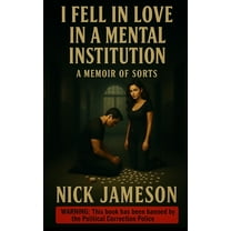 I Fell in Love in a Mental Institution: A Memoir of Sorts, (Hardcover)
