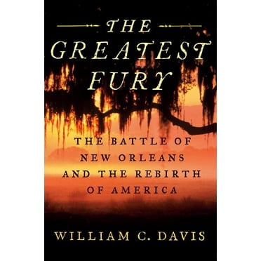 The Greatest Fury : The Battle of New Orleans and the Rebirth of America (Hardcover)