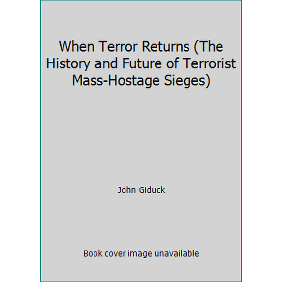 Pre-Owned When Terror Returns (The History and Future of Terrorist Mass-Hostage Sieges) (Paperback) 0976775352 9780976775355
