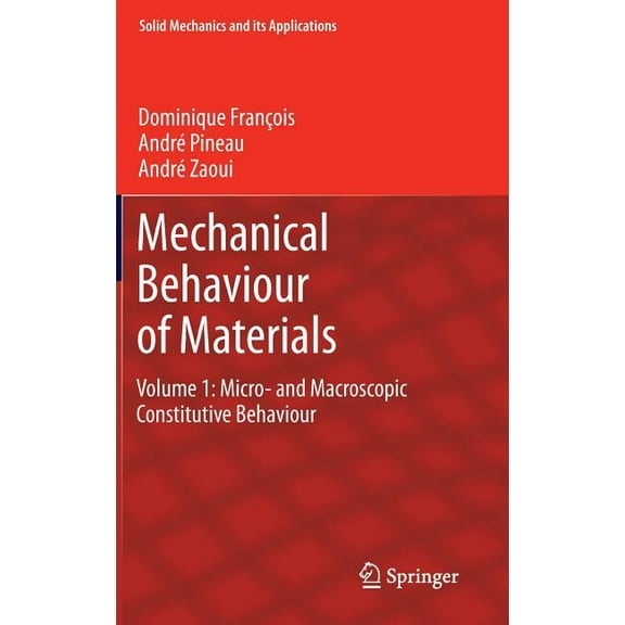 Solid Mechanics and Its Applications Mechanical Behaviour of Materials: Volume 1: Micro- And Macroscopic Constitutive Behaviour, Book 180, (Hardcover)