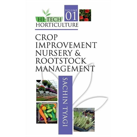 1: Hi-Tech Horticulture: Volume 1: Crop Improvement Nursery and Rootstock Management (Hardcover)