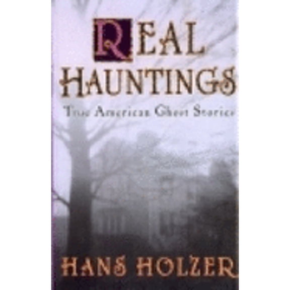 Real Hauntings: America's True Ghost Stories (Hardcover) by Hans Holzer