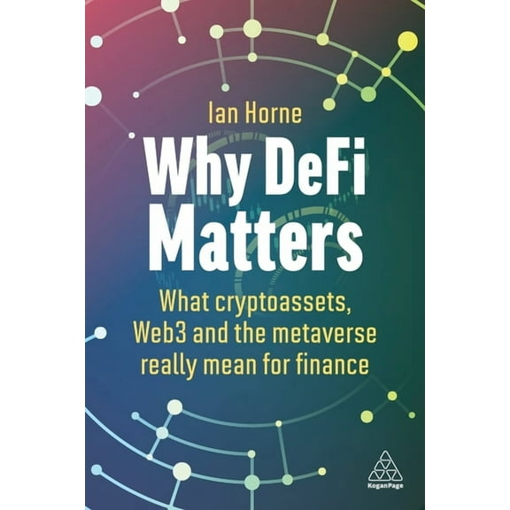 Why Defi Matters: What Cryptoassets, Web3 and the Metaverse Really Mean for Finance, (Hardcover)