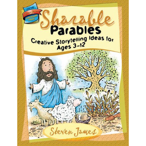 Pre-Owned Sharable Parables: Creative Storytelling Ideas for Ages 3-12 (Steven James Storytelling Library) Paperback
