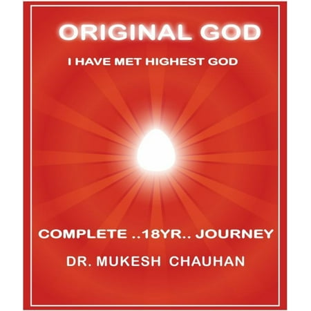 Original God, I have met Highest God by Dr. Mukesh Chauhan -