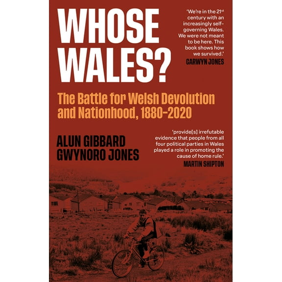 Whose Wales?: The Battle for Welsh Devolution and Nationhood 1880-2020, (Paperback)