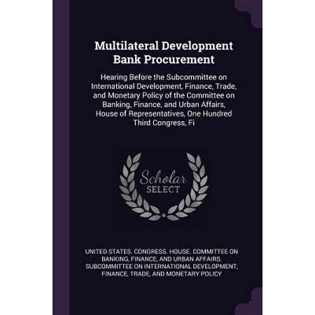 Multilateral Development Bank Procurement : Hearing Before the Subcommittee on International Development, Finance, Trade, and Monetary Policy of the Committee on Banking, Finance, and Urban Affairs, House of Representatives, One Hundred Third Congress, (Best Trade Finance Bank In India)