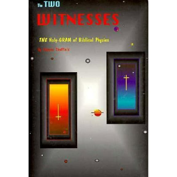 Pre-Owned The Two Witnesses: The Holy-Gram of Biblical Physics (Paperback) 1882330293 9781882330294