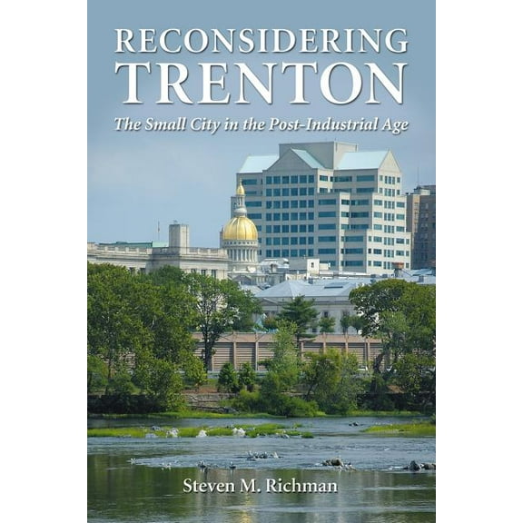 Reconsidering Trenton: The Small City in the Post-Industrial Age, (Paperback)