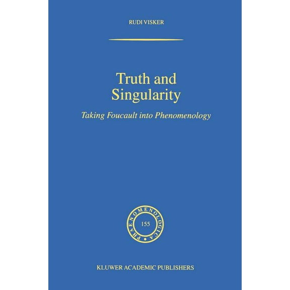 Phaenomenologica Truth and Singularity: Taking Foucault Into Phenomenology, Book 155, (Paperback)