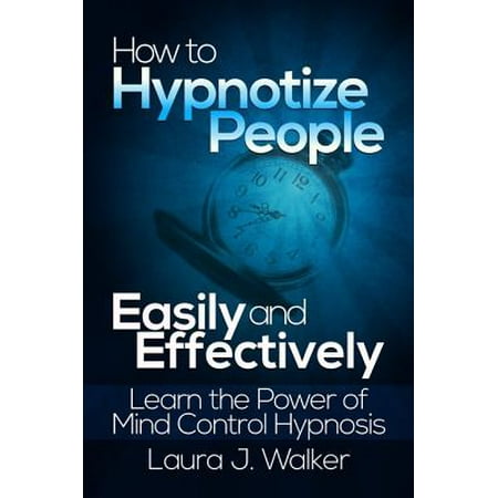 - How to Hypnotize People Easily and Effectively: Learn the Power of Mind Control Hypnosis - eBook