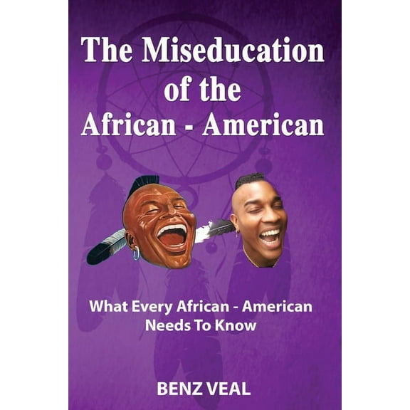 The Miseducation of the African-American: What Every African-American Needs To Know, (Paperback)