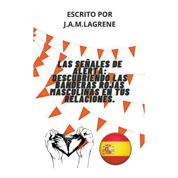 Las Señales De Alerta: Descubriendo Las Banderas Rojas Masculinas En Tus Relaciones., (Paperback)