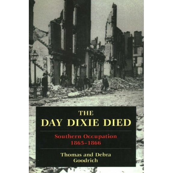 The Day Dixie Died: The Occupied South, 1865-1866, (Paperback)