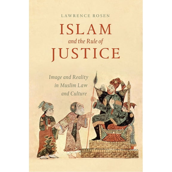 Islam and the Rule of Justice : Image and Reality in Muslim Law and Culture (Paperback)