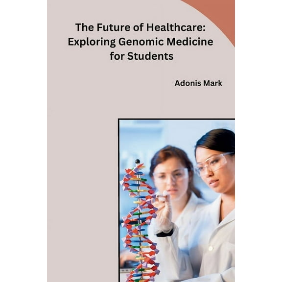 The Future of Healthcare: Exploring Genomic Medicine for Students, (Paperback)